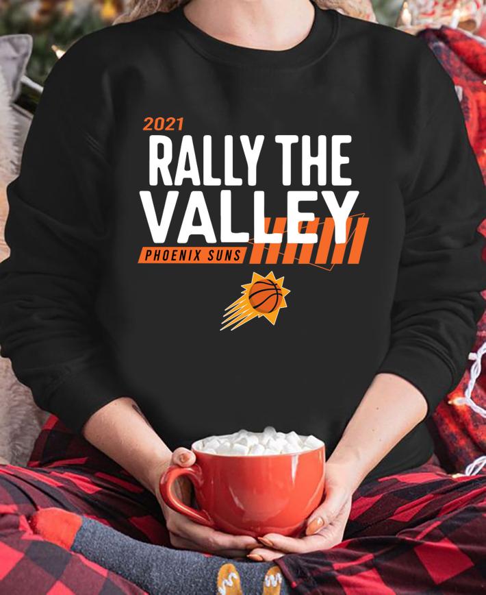 Rally The valley Phoenix Suns basketball 2021 t-shirt sweatshirt
