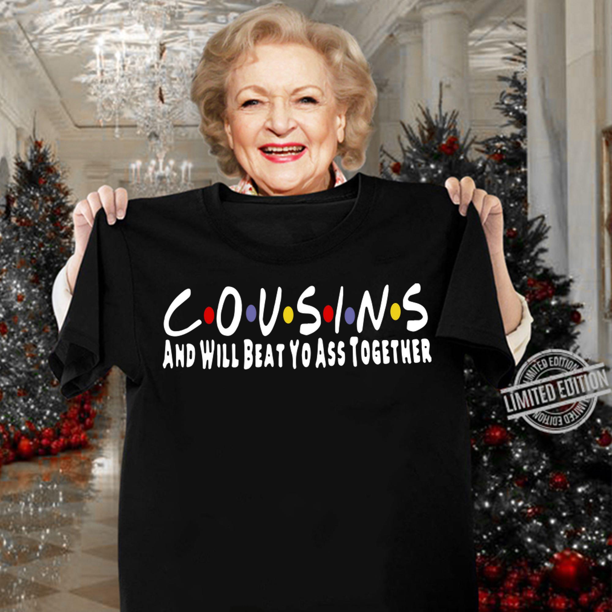 Friends Cousins and will beat yo ass together t-shirt woman shirt
