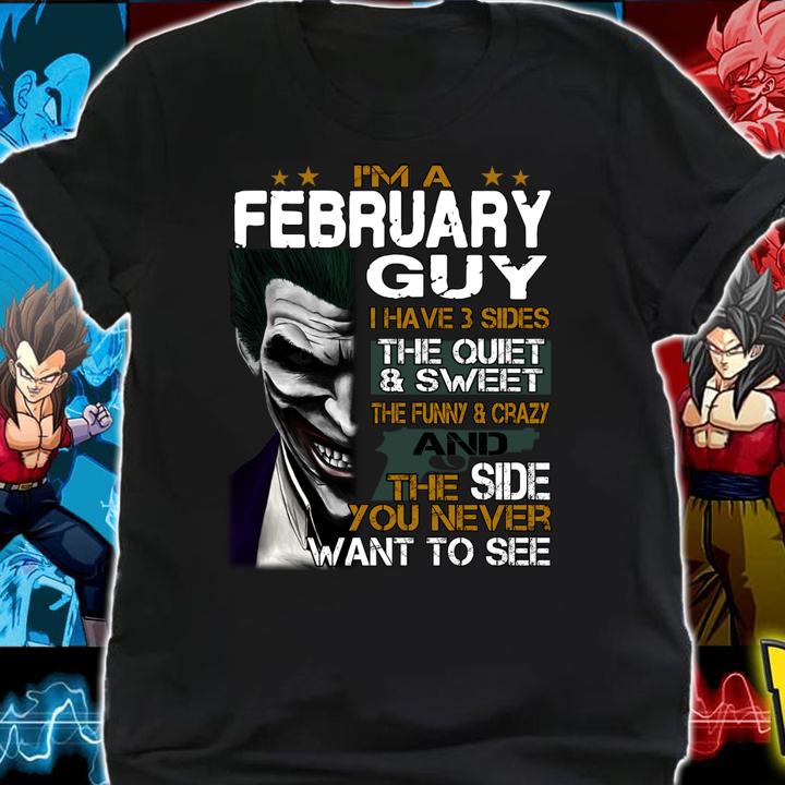 I'm a February Guy I Have 3 sides The Quiet And Sweet Joker t-shirt shirt