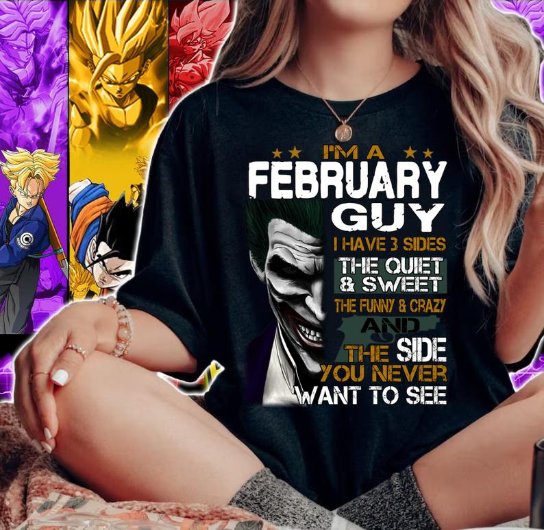 I'm a February Guy I Have 3 sides The Quiet And Sweet Joker t-shirt woman shirt