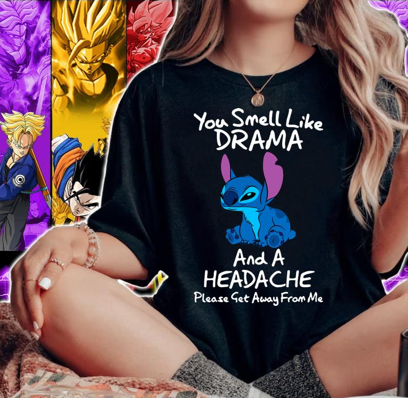 Stitch you smell like drama and a headache please get away from me t-shirt woman shirt
