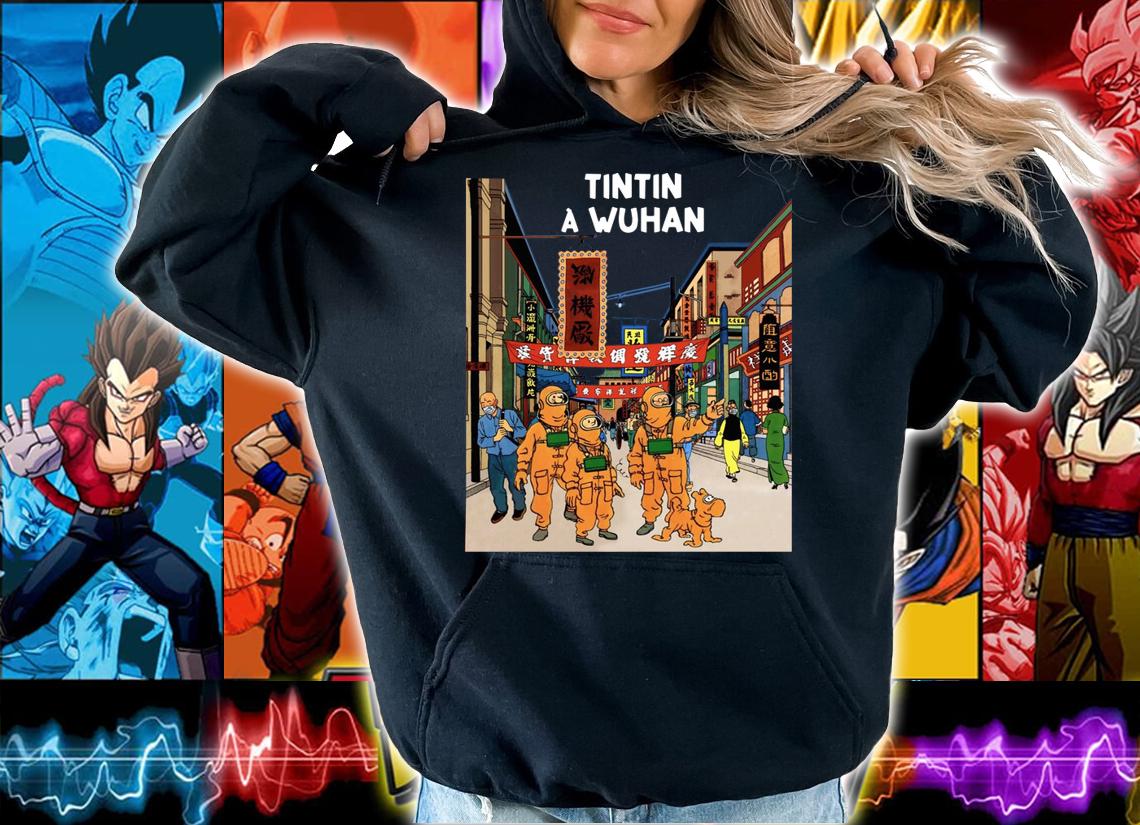 Tintin In Wuhan Tintin In Wuhan t-shirt hoodie