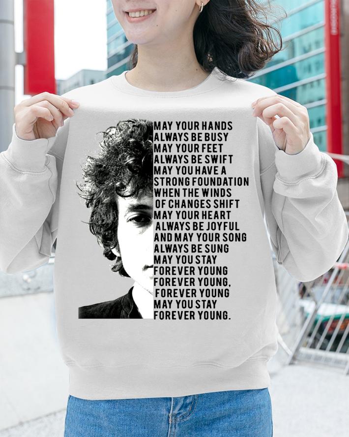Forever Young Bob Dylan may your hands always be busy may your t-shirt sweatshirt