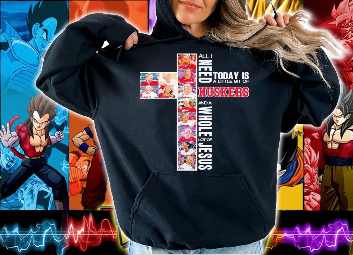 All I want today is a little bit of Huskers and a whole lot of Jesus shirt t-shirt hoodie
