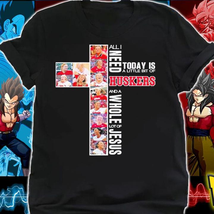 All I want today is a little bit of Huskers and a whole lot of Jesus shirt t-shirt shirt