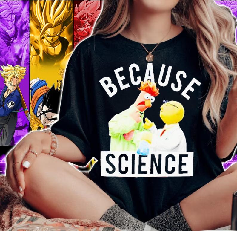 Because Science Muppets shirt t-shirt woman shirt