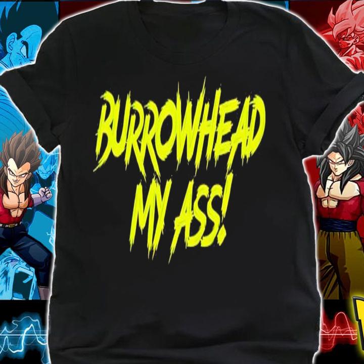 Burrowhead my ass! shirt t-shirt shirt