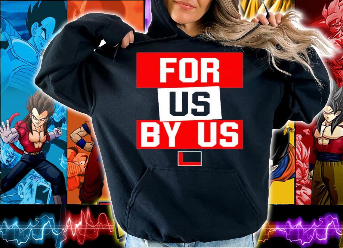 For us by us shirt t-shirt hoodie