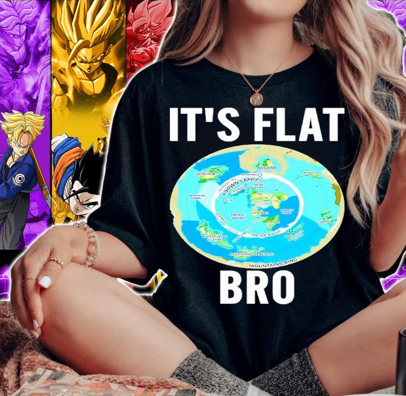 Freedom For All Worldwide It's Flat Bro Classic Shirt t-shirt woman shirt