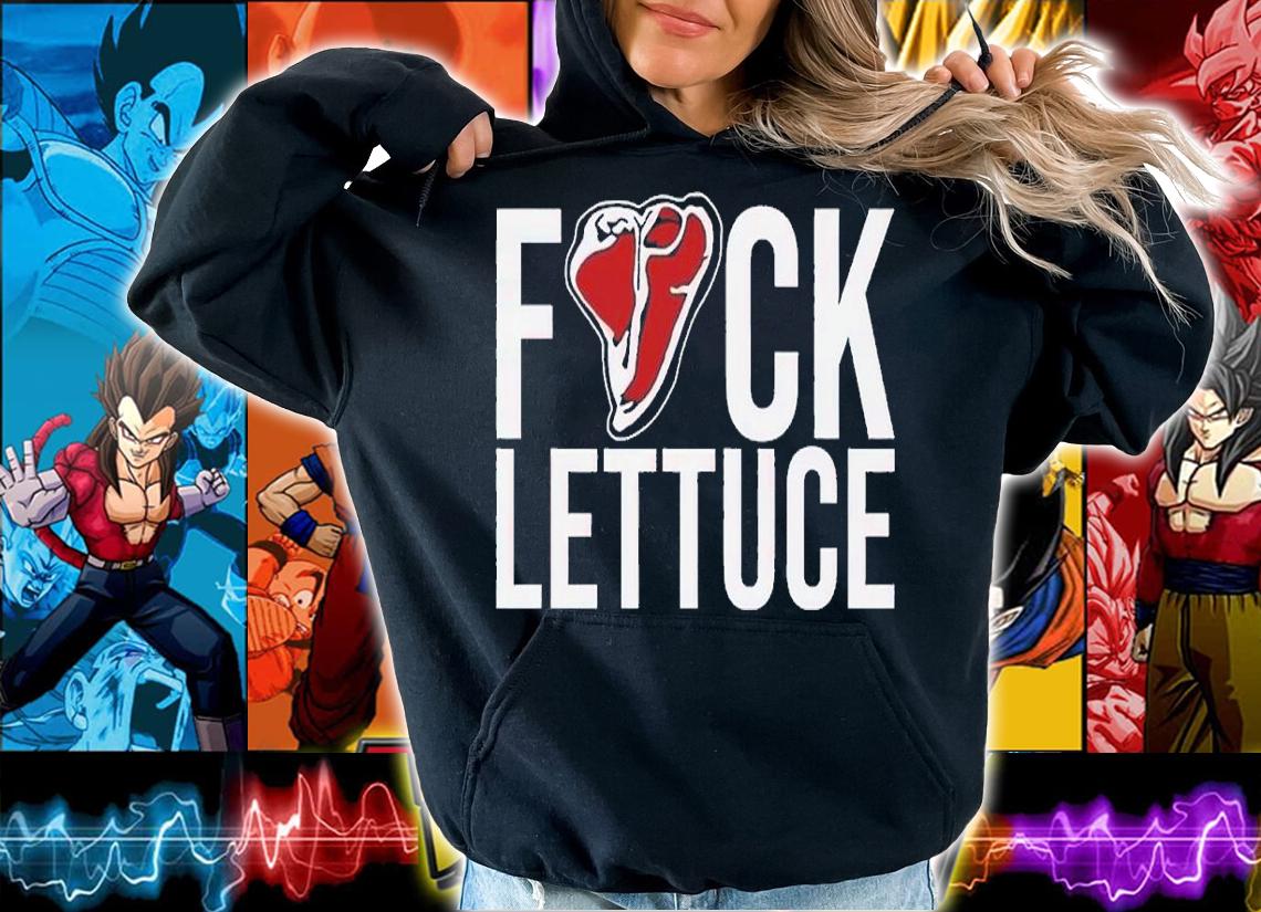 Fuck Lettuce shirt, hoodie, sweater and tank top t-shirt hoodie