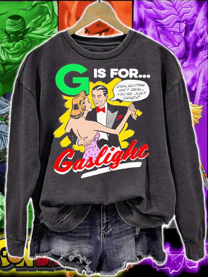 G is for Gaslight isn't real you're just crazy shirt t-shirt sweatshirt