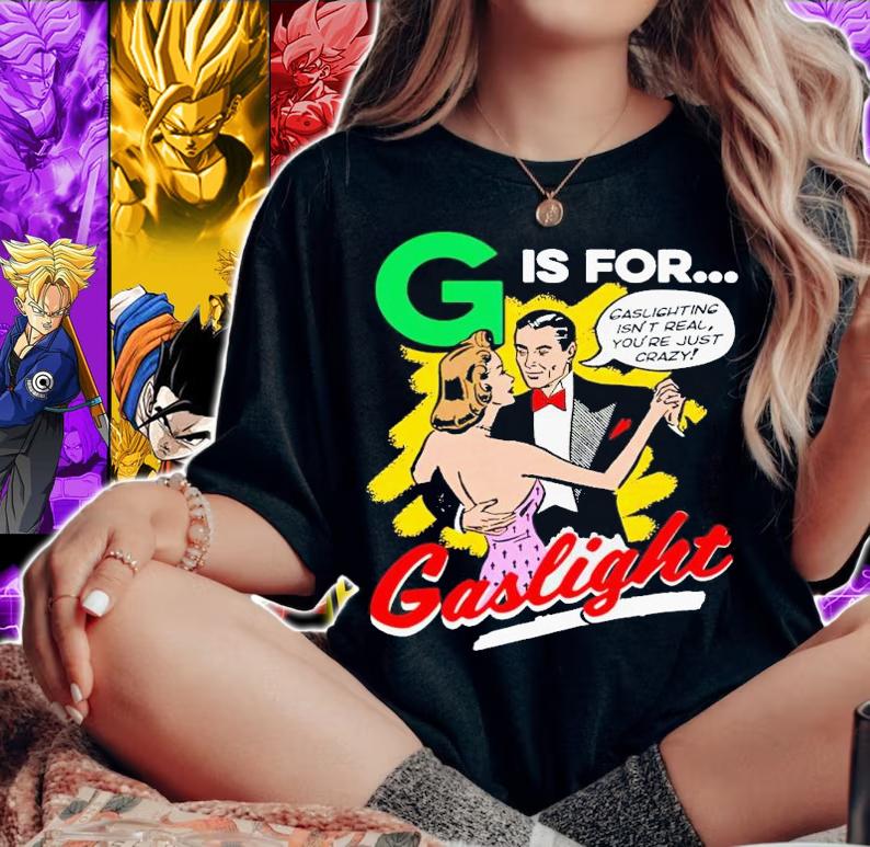 G is for Gaslight isn't real you're just crazy shirt t-shirt woman shirt