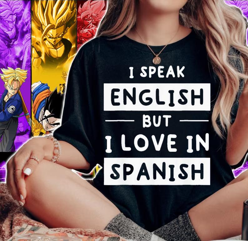 I Speak English But I Love In Spanish Speak English t-shirt woman shirt
