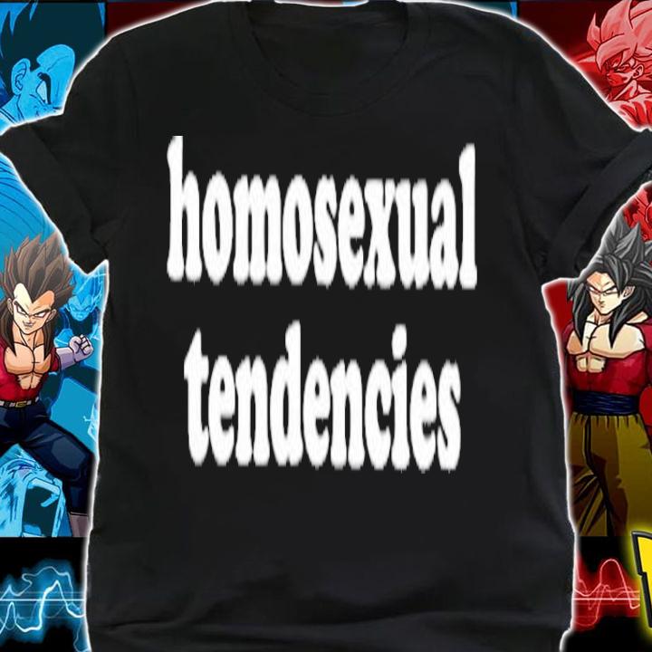 Homosexual Tendencies T-Shirt t-shirt shirt