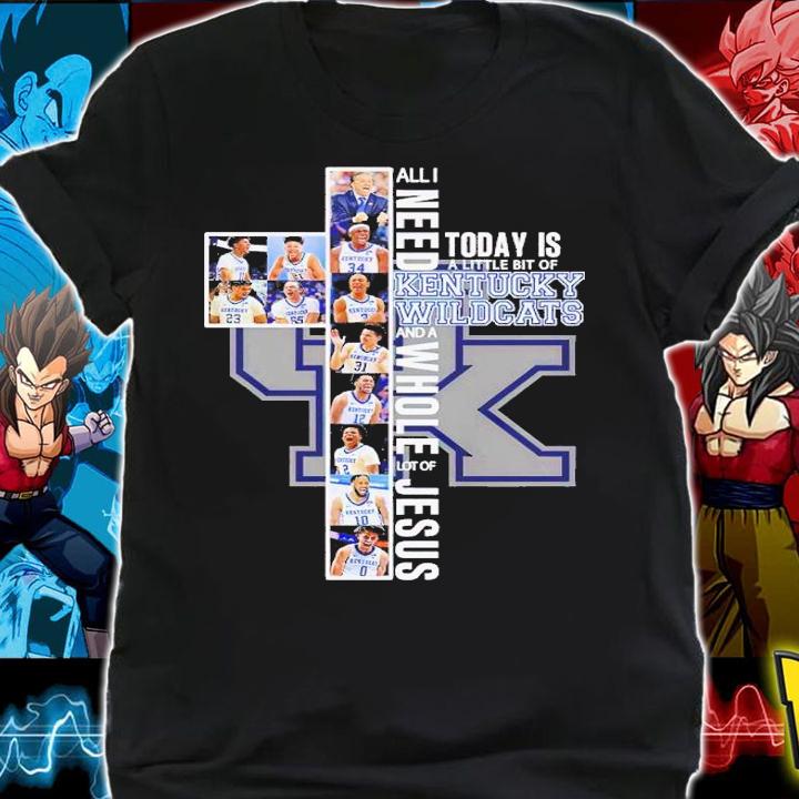 All I need today is a little bit of Kentucky Wildcats and a whole lot of Jesus shirt t-shirt shirt