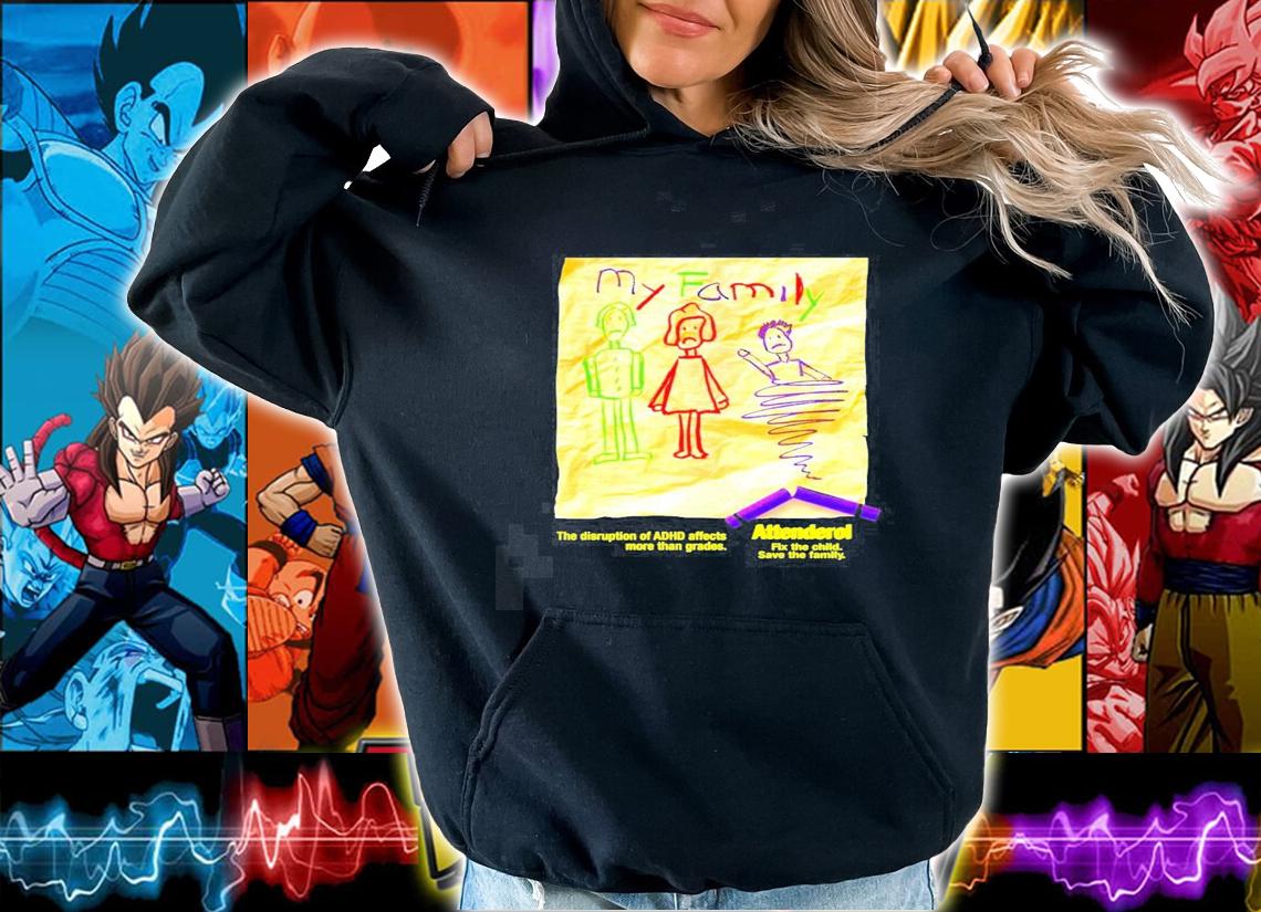 MY family the disruption of ADHD affects more than grades Attenderol art new shirt t-shirt hoodie