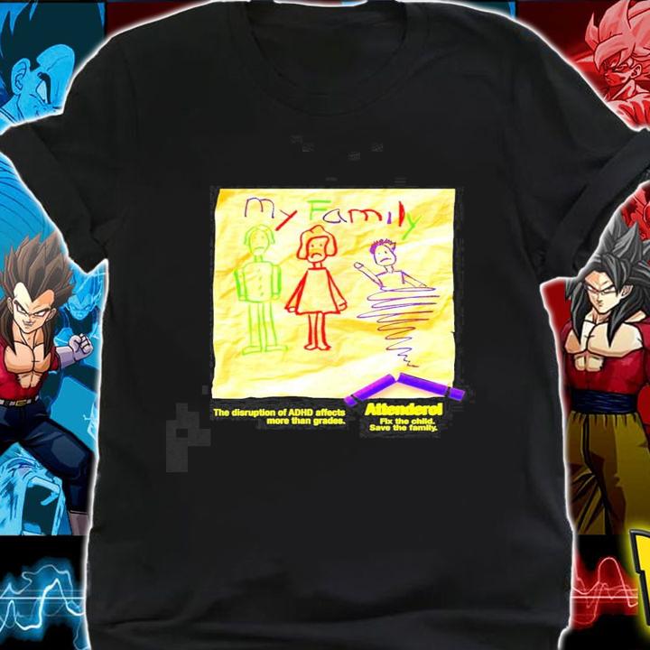 MY family the disruption of ADHD affects more than grades Attenderol art new shirt t-shirt shirt