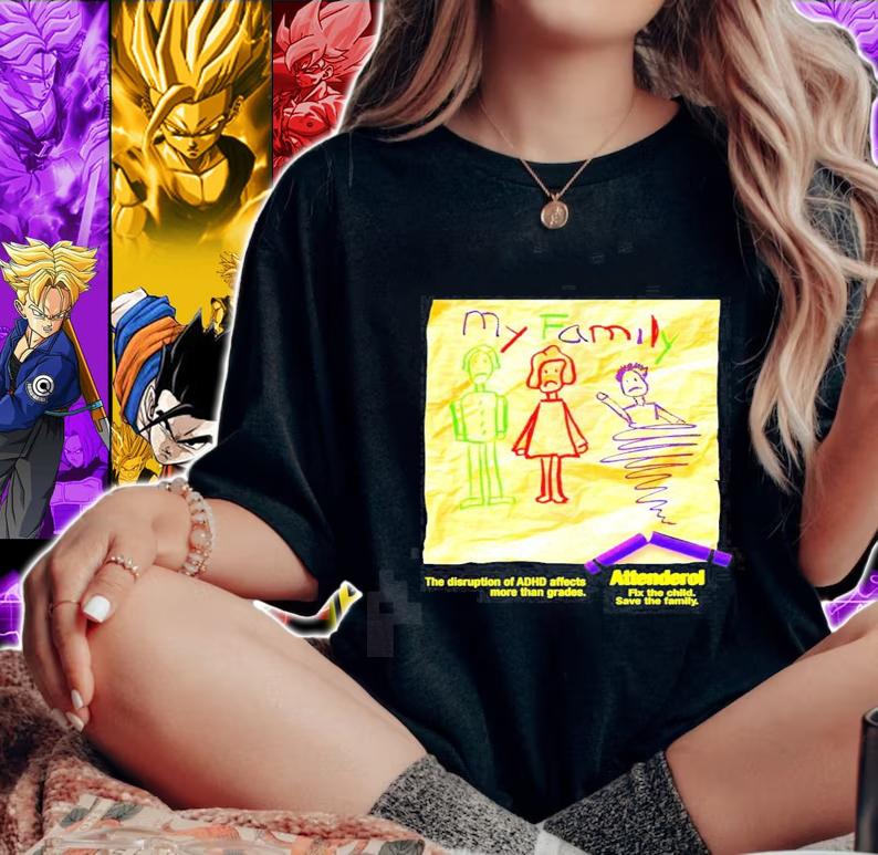 MY family the disruption of ADHD affects more than grades Attenderol art new shirt t-shirt woman shirt