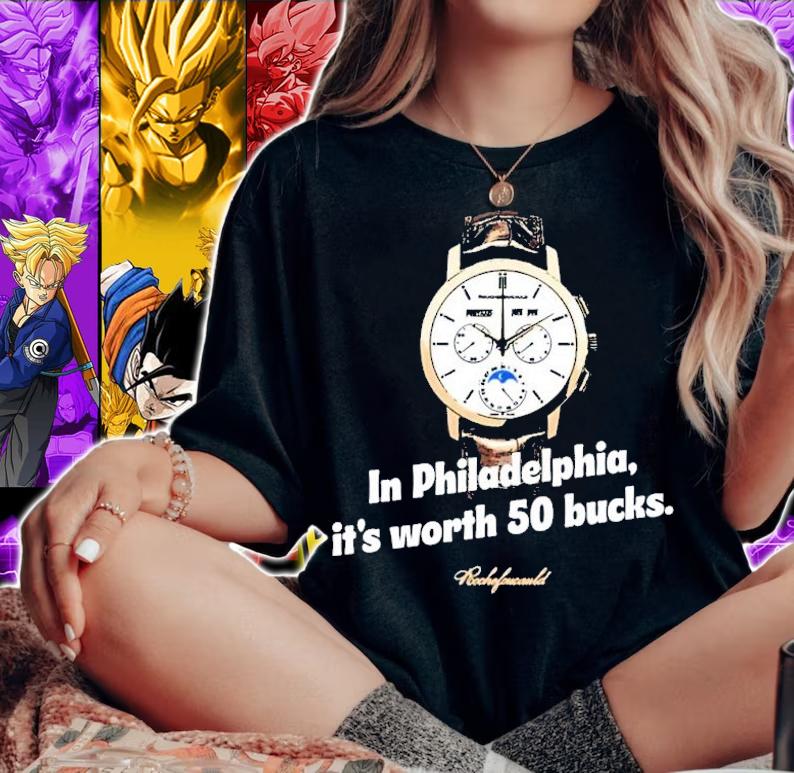 In Philadelphia it's Worth 50 Bucks shirt t-shirt