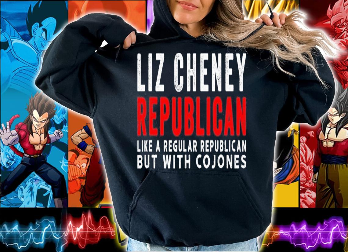 Liz Cheney Republican Like a Regular Republican But Cojones Shirt t-shirt