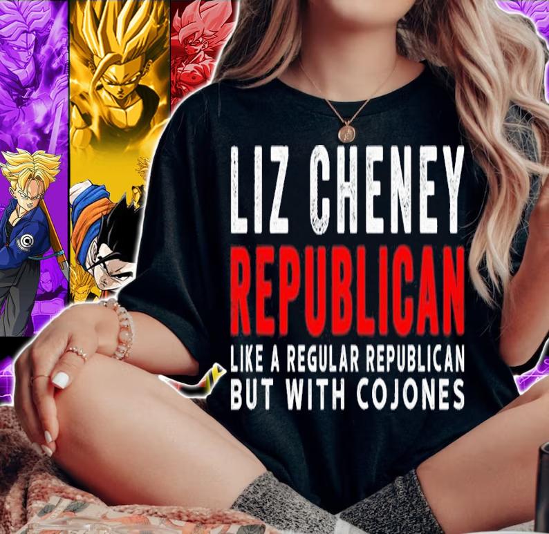 Liz Cheney Republican Like a Regular Republican But Cojones Shirt t-shirt