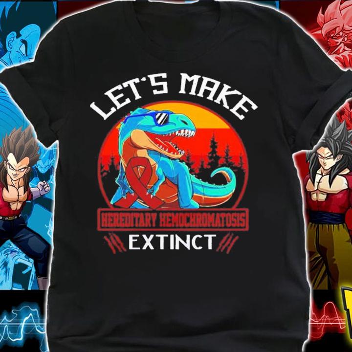 Let's Make Hereditary Hemochromatosis Extinct Dinosaur Shirt t-shirt shirt