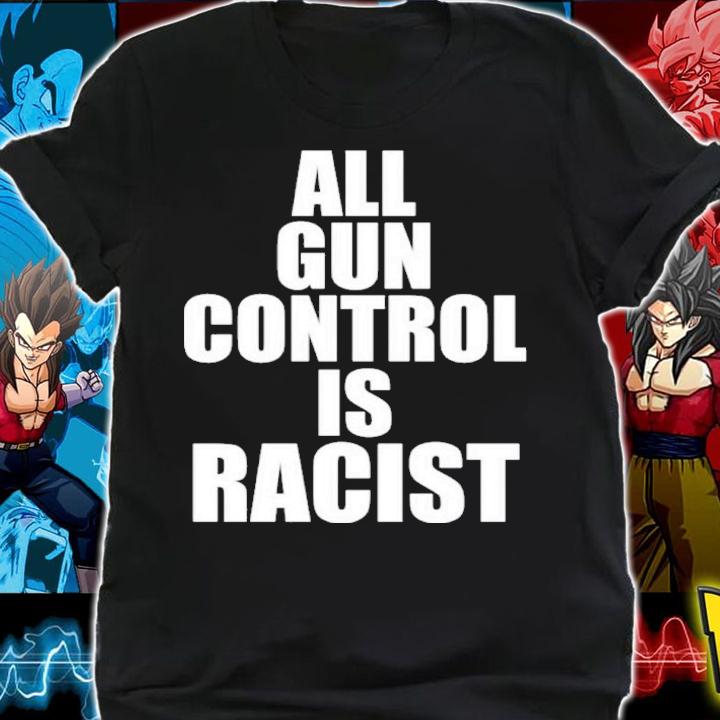 All gun control is racist shirt t-shirt shirt