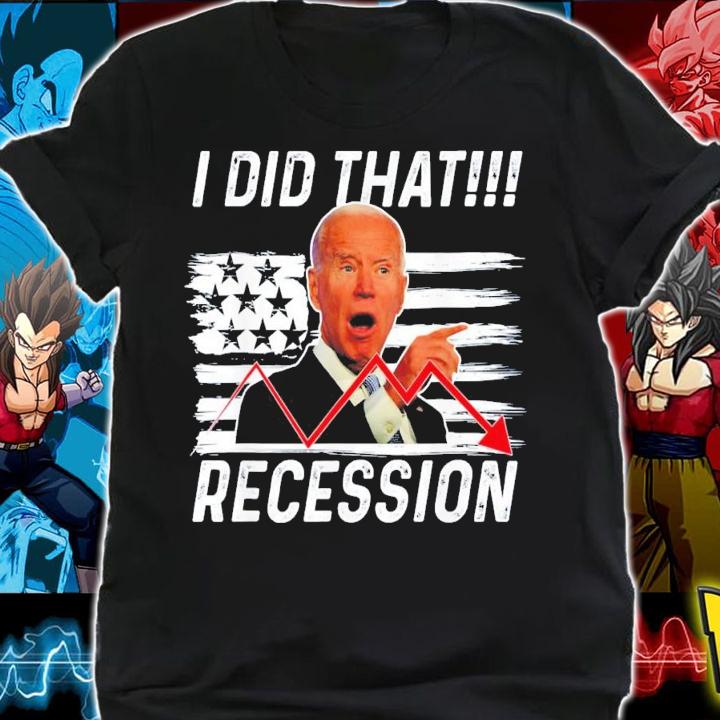 Anti Biden I Did That Biden Recession T-Shirt t-shirt