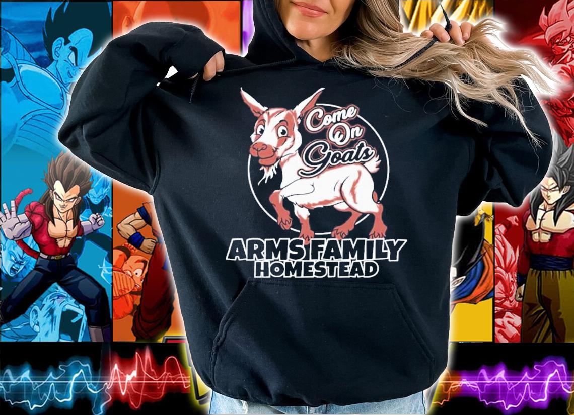 Arms Family Homestead Come On Goats T-Shirt t-shirt hoodie