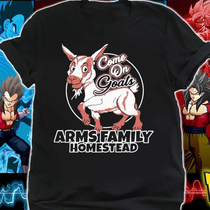 Arms Family Homestead Come On Goats T-Shirt t-shirt shirt