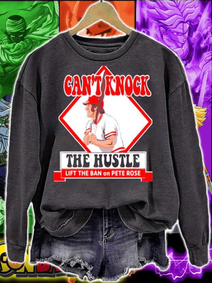 Can't Knock The Hustle Lift The Ban On Pete Rose Shirt t-shirt sweatshirt