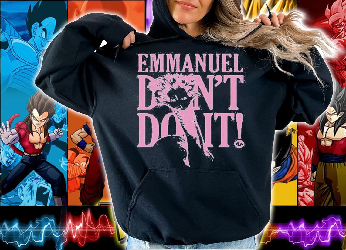 Emmanuel Dont Do It shirt t-shirt hoodie