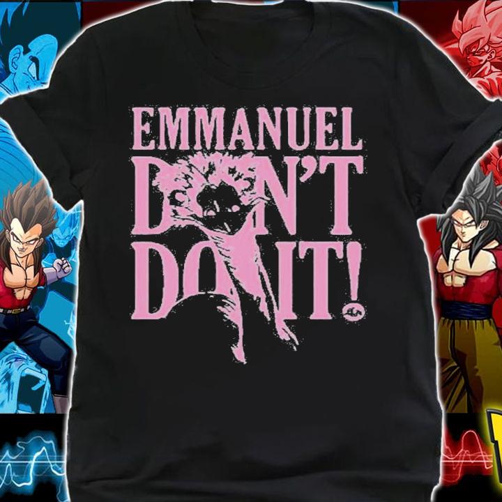 Emmanuel Dont Do It shirt t-shirt shirt