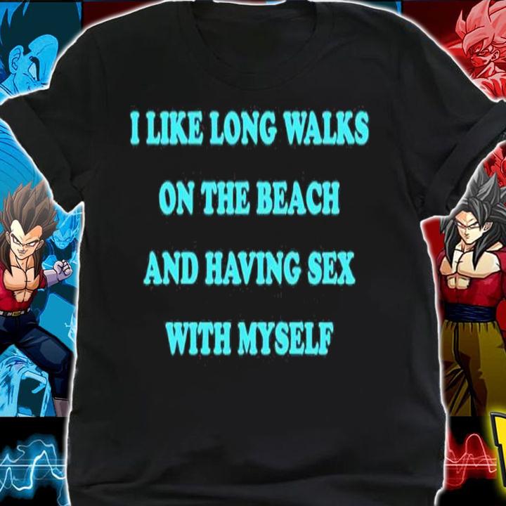 I Like Long Walks On The Beach And Having Sex With Myself shirt t-shirt shirt