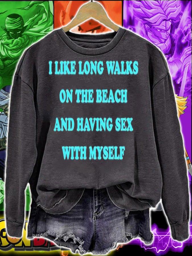 I Like Long Walks On The Beach And Having Sex With Myself shirt t-shirt sweatshirt