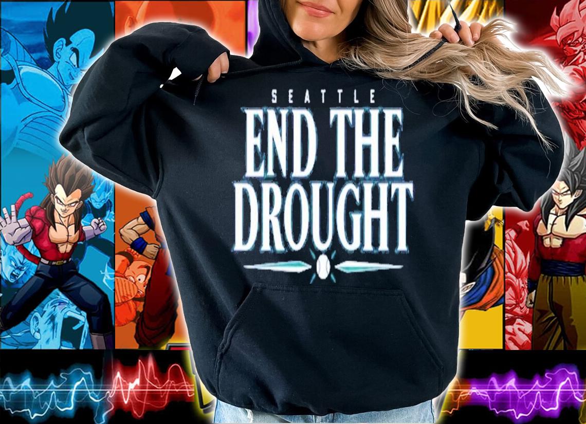 Seattle Baseball End The Drought shirt t-shirt hoodie