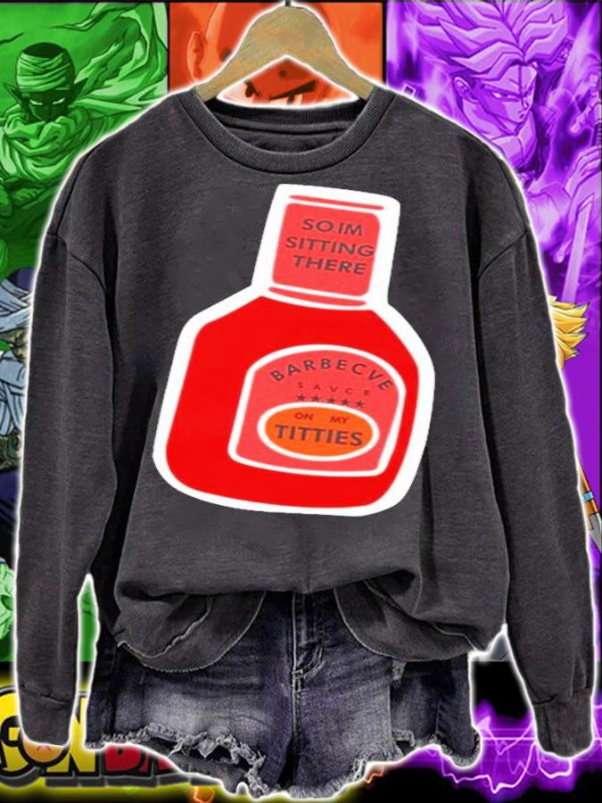 So I'm Sitting There Barbecue Sauce On My Titties T-Shirt t-shirt