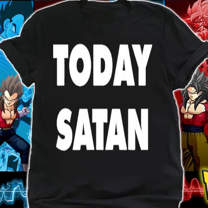 Today Satan shirt, hoodie, sweater and tank top t-shirt