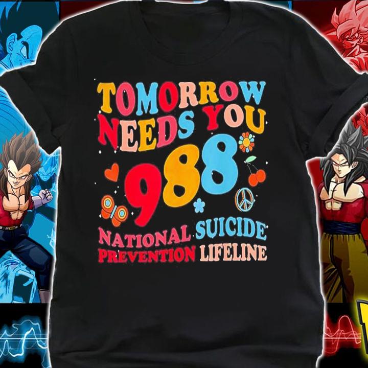 Tomorrow Needs You 988 Suicide Prevention Awareness Shirt t-shirt