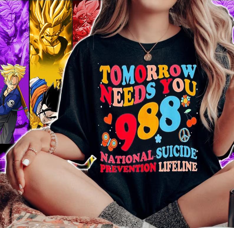 Tomorrow Needs You 988 Suicide Prevention Awareness Shirt t-shirt