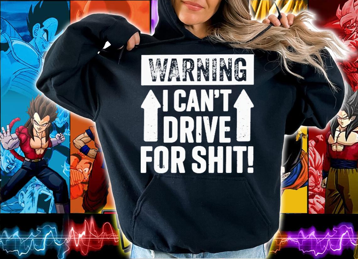 Warning I Can't Drive For Shit Shirt t-shirt