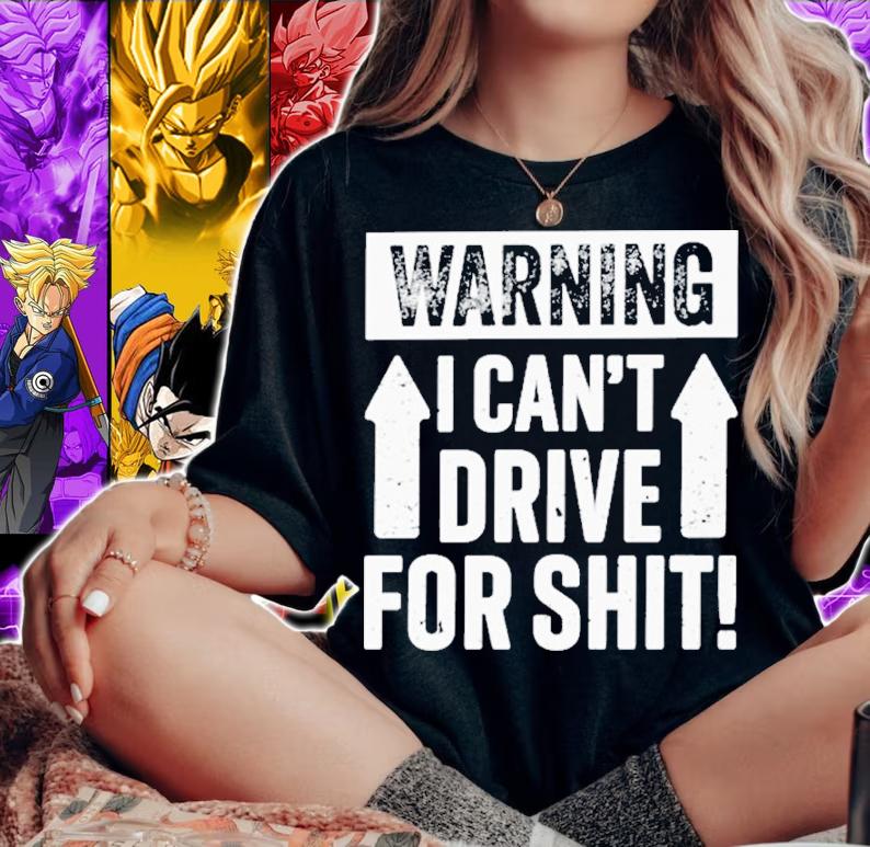 Warning I Can't Drive For Shit Shirt t-shirt