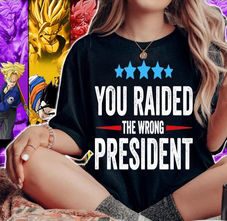 You Raided The Wrong President T-Shirt t-shirt woman shirt