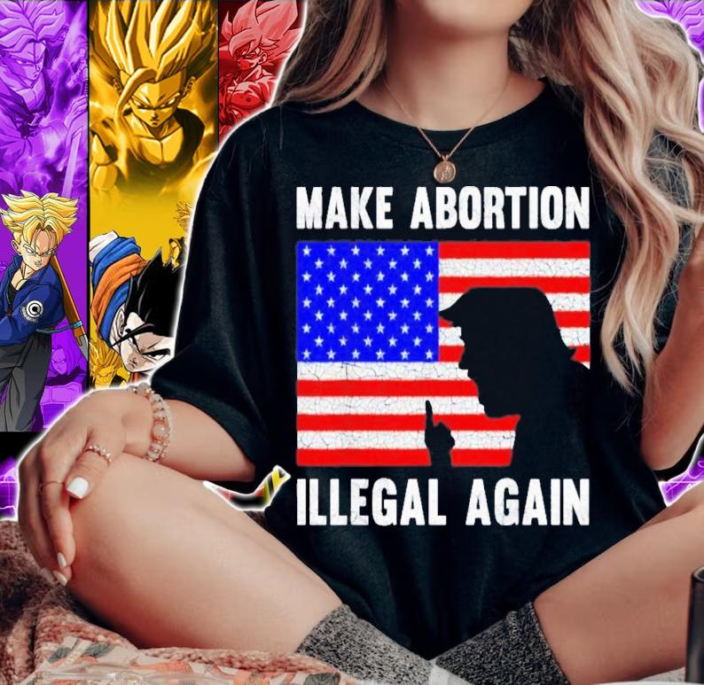 Donald Trump Make Abortion Illegal Again American Flag 2022 T-Shirt t-shirt woman shirt