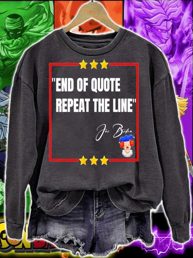 End Of Quote Repeat The Line Joe Biden Is A Clown T-Shirt t-shirt sweatshirt
