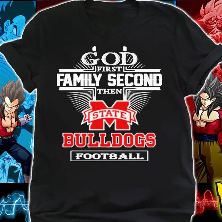 God First Family Second Then Mississippi State Bulldogs Football Shirt t-shirt shirt