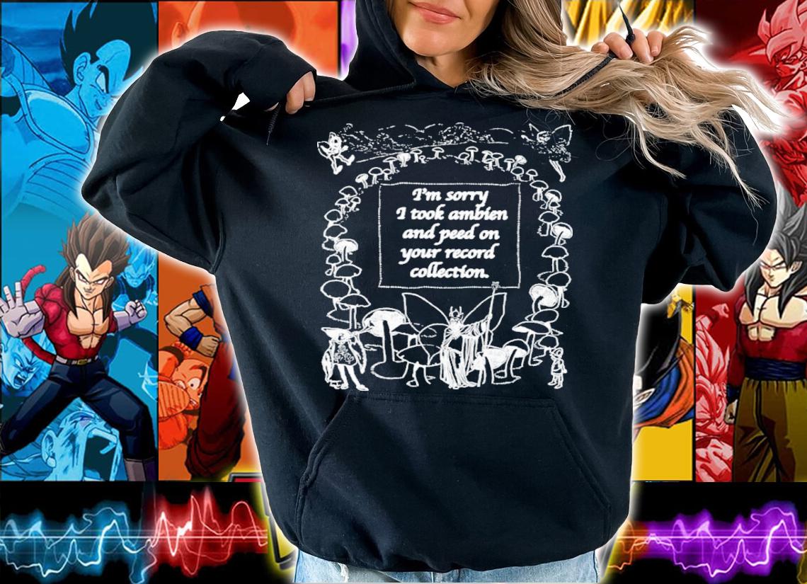 I'm Sorry I Peed On Your Record Collection Shirt t-shirt hoodie