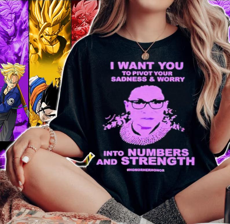 I Want You To Pivot Your Sadness And Worry Into Numbers And Strength Honorherhonor Shirt t-shirt