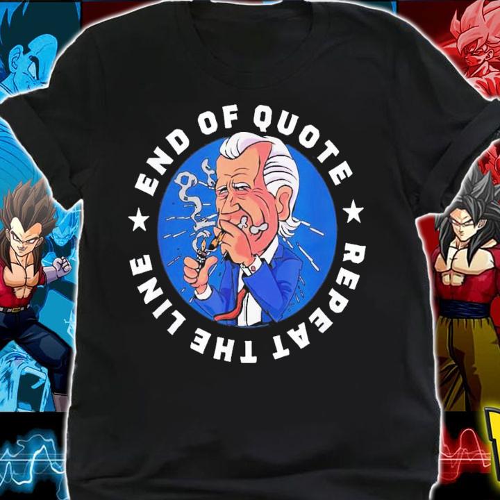 Joe Biden Meme End Of Quote Repeat The Line T-Shirt t-shirt