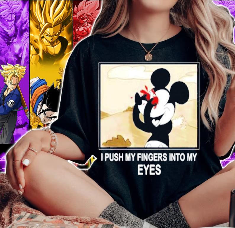 Mickey Mouse I Push My Fingers Into My Eyes Shirt t-shirt